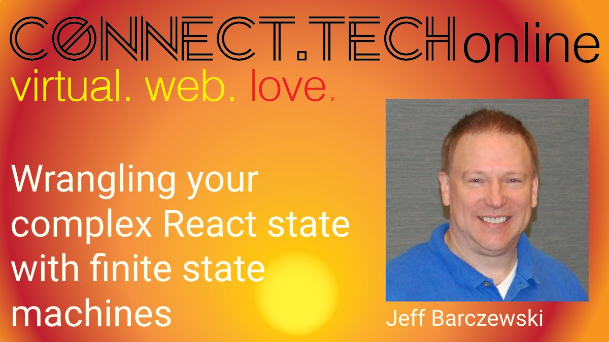 Wrangling complex state with finite state machines and statecharts in a React.js app - Jeff Barczewski - Connect.tech 2020